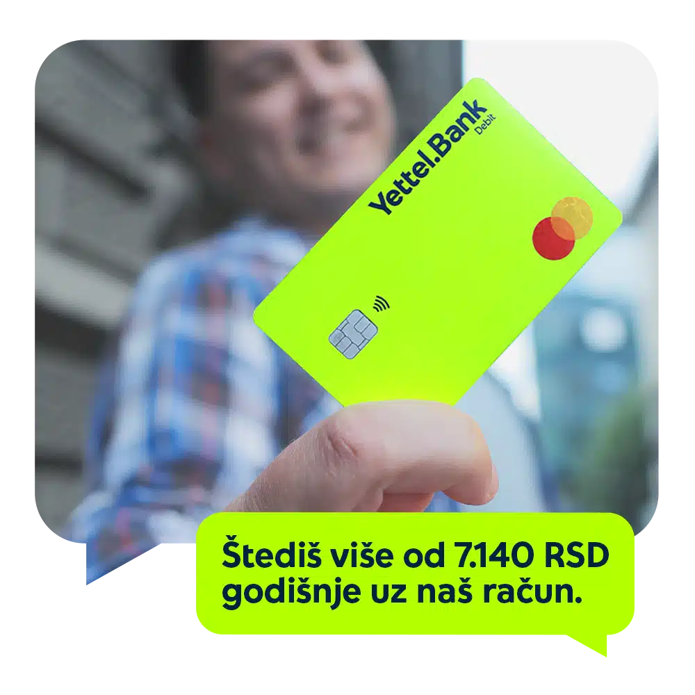 Korisnik drži Yettel Bank debitnu karticu uz prikaz godišnje uštede veće od 7.140 RSD na bankarskim naknadama